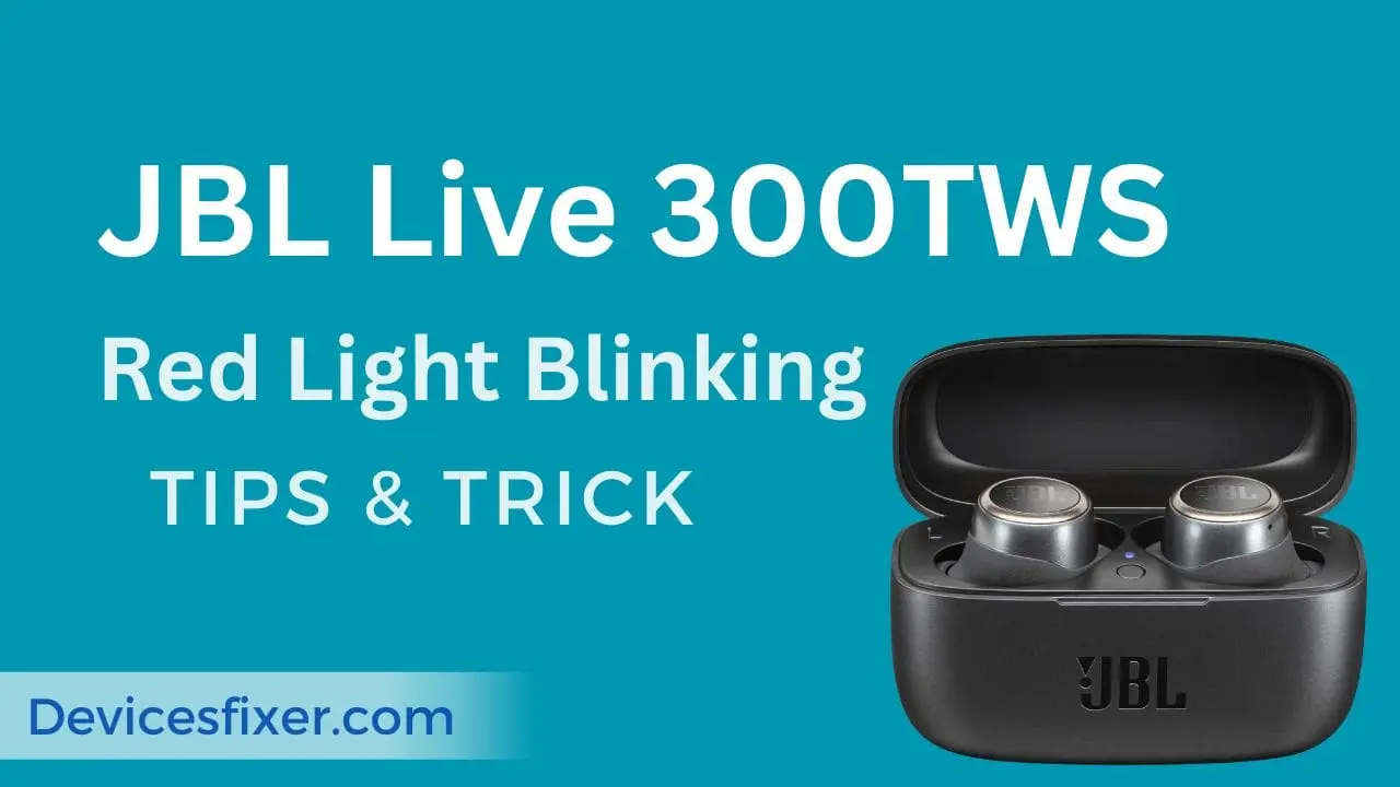 JBL Live 300TWS Red Light Blinking - Tips And Trick