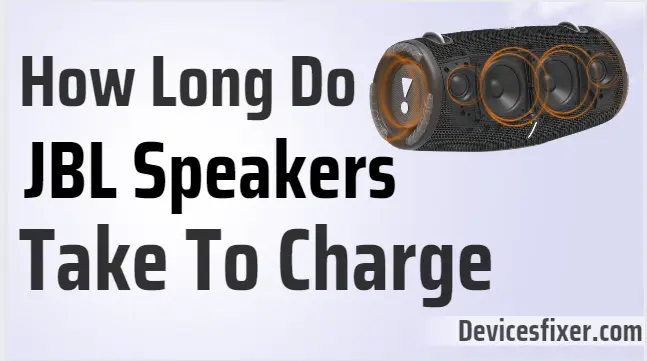 How Long Do JBL Speakers Take To Charge