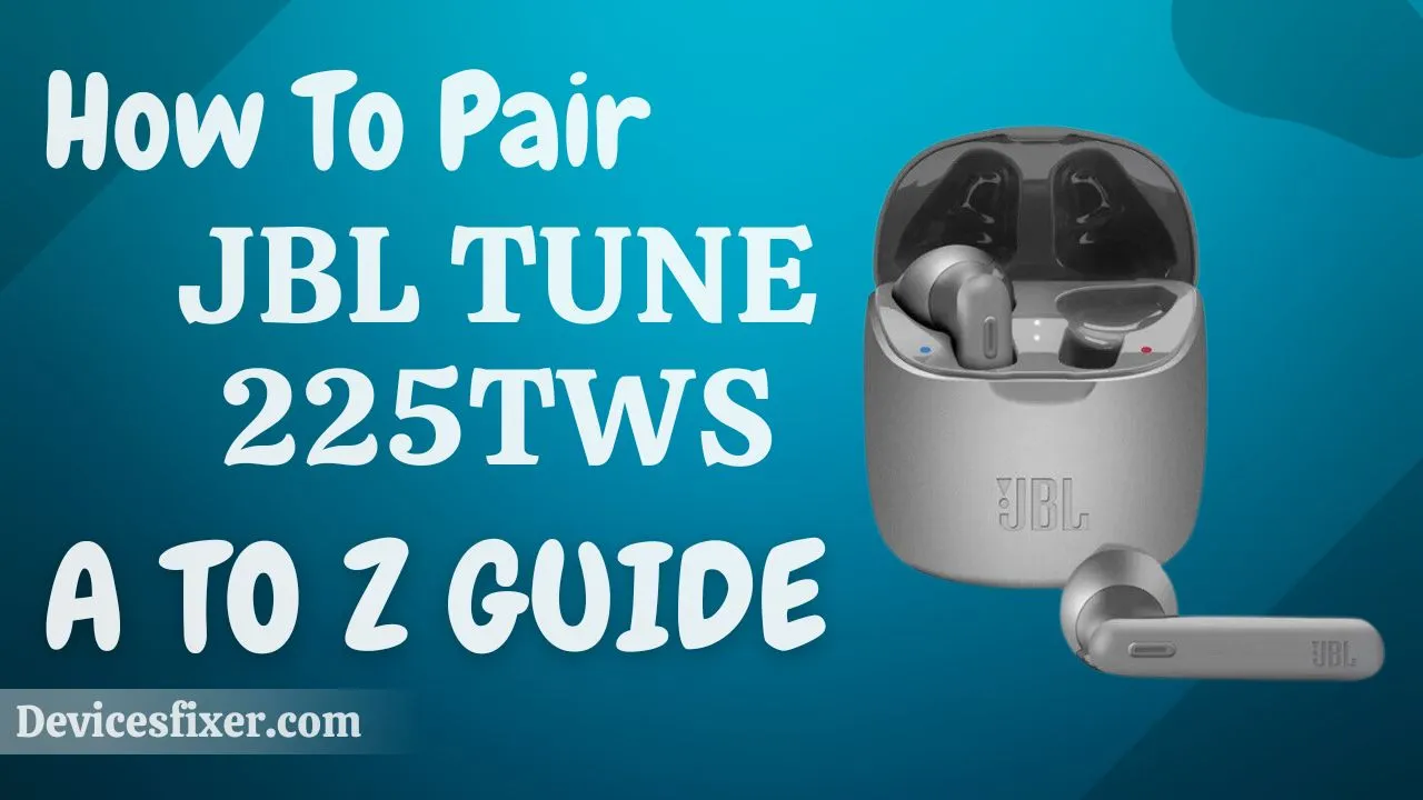 How To Pair JBL Tune 225TWS - A to Z Guide
