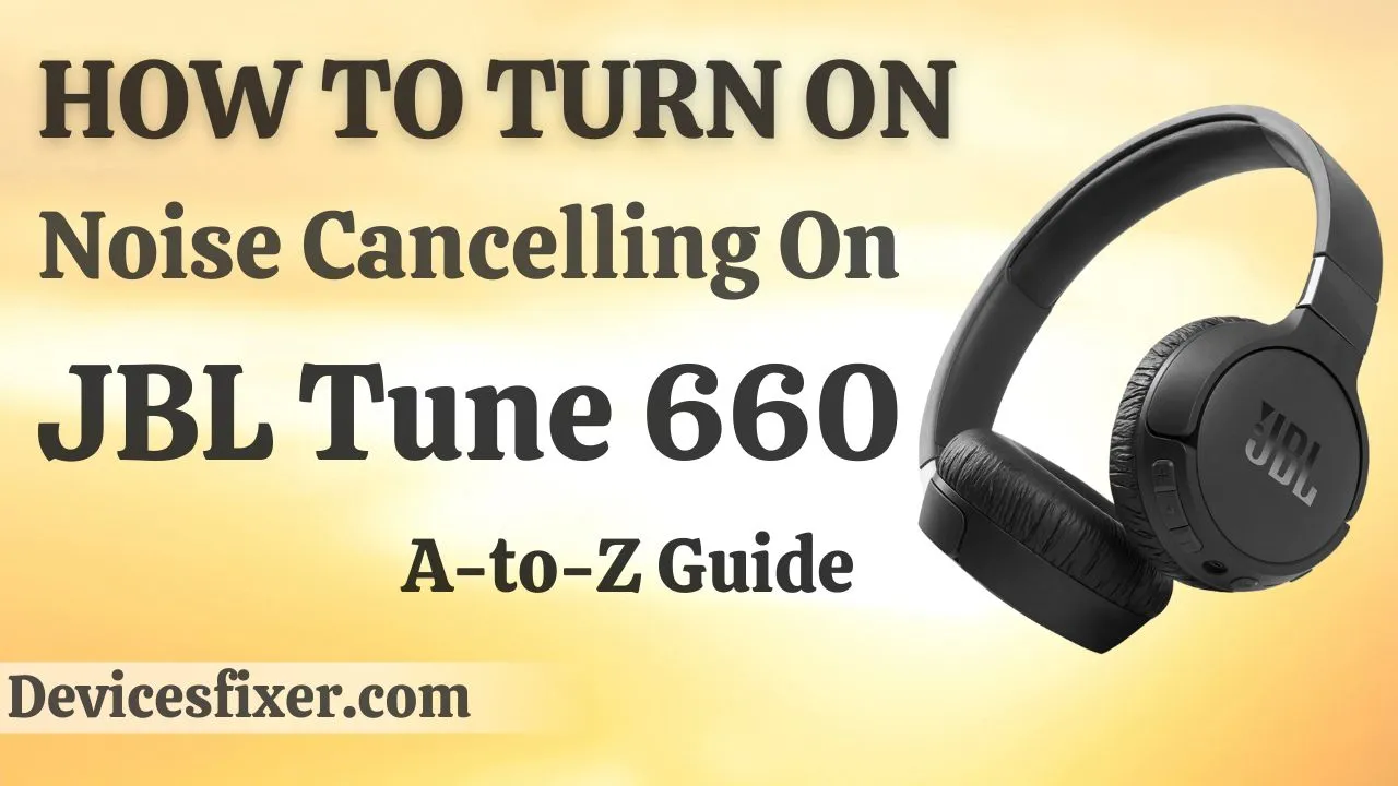 How To Turn On Noise Cancelling On JBL Tune 660 - A-to-Z Guide - Devices  Fixer